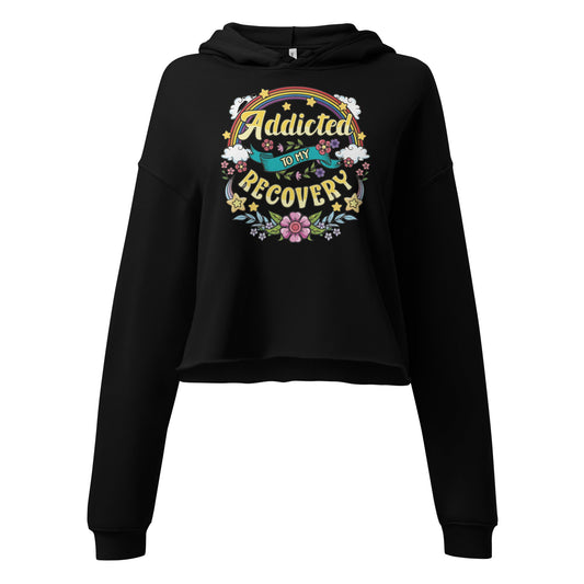 Addicted To My Recovery Crop Hoodie - Soberlands