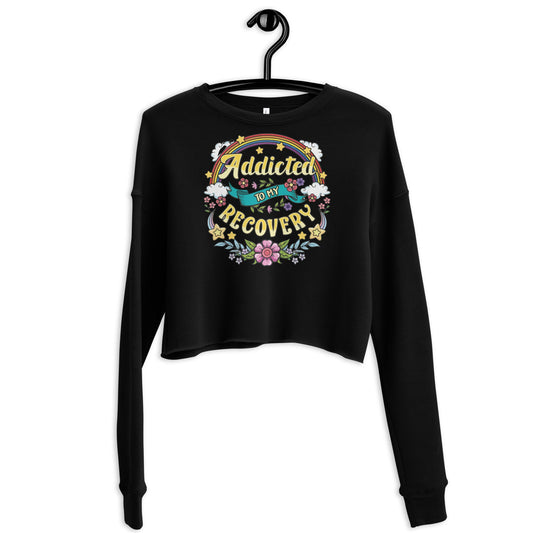 Addicted To My recovery Crop Sweatshirt - Soberlands