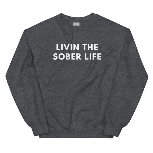 Livin The Sober Life Sweatshirt - Soberlands