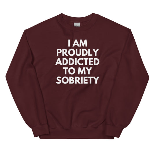 Proudly Addicted To Sobriety Sweatshirt - Soberlands