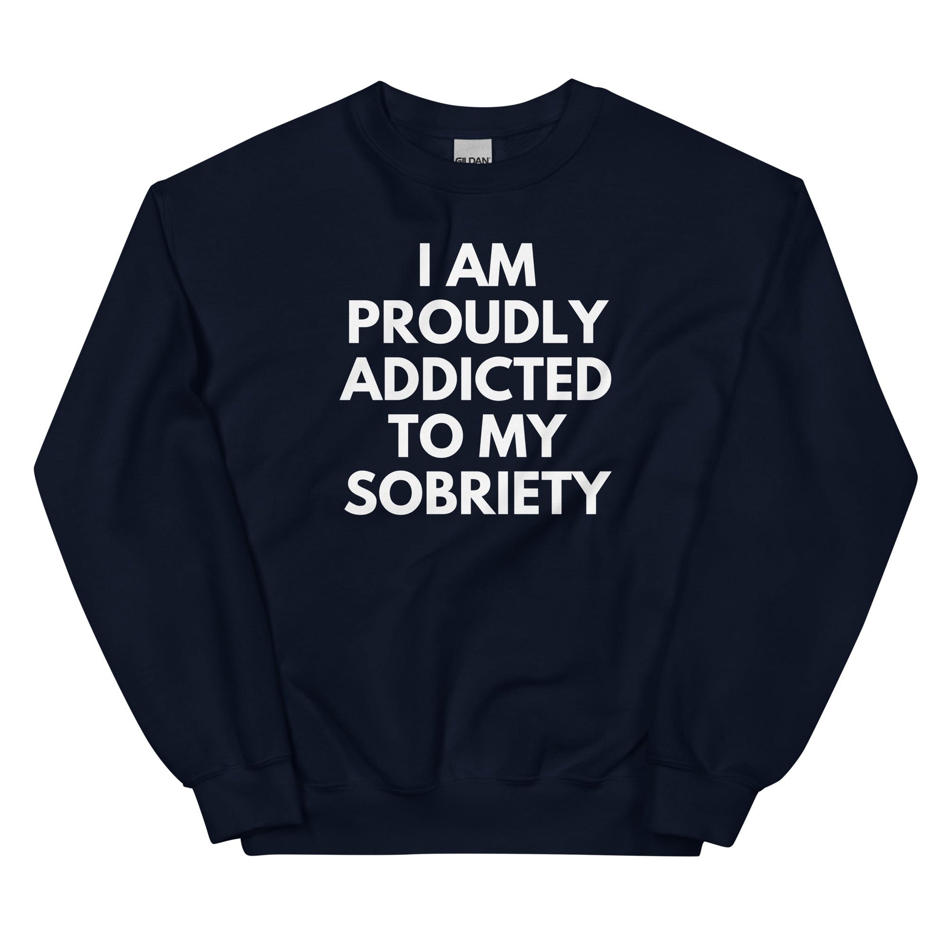 Proudly Addicted To Sobriety Sweatshirt - Soberlands