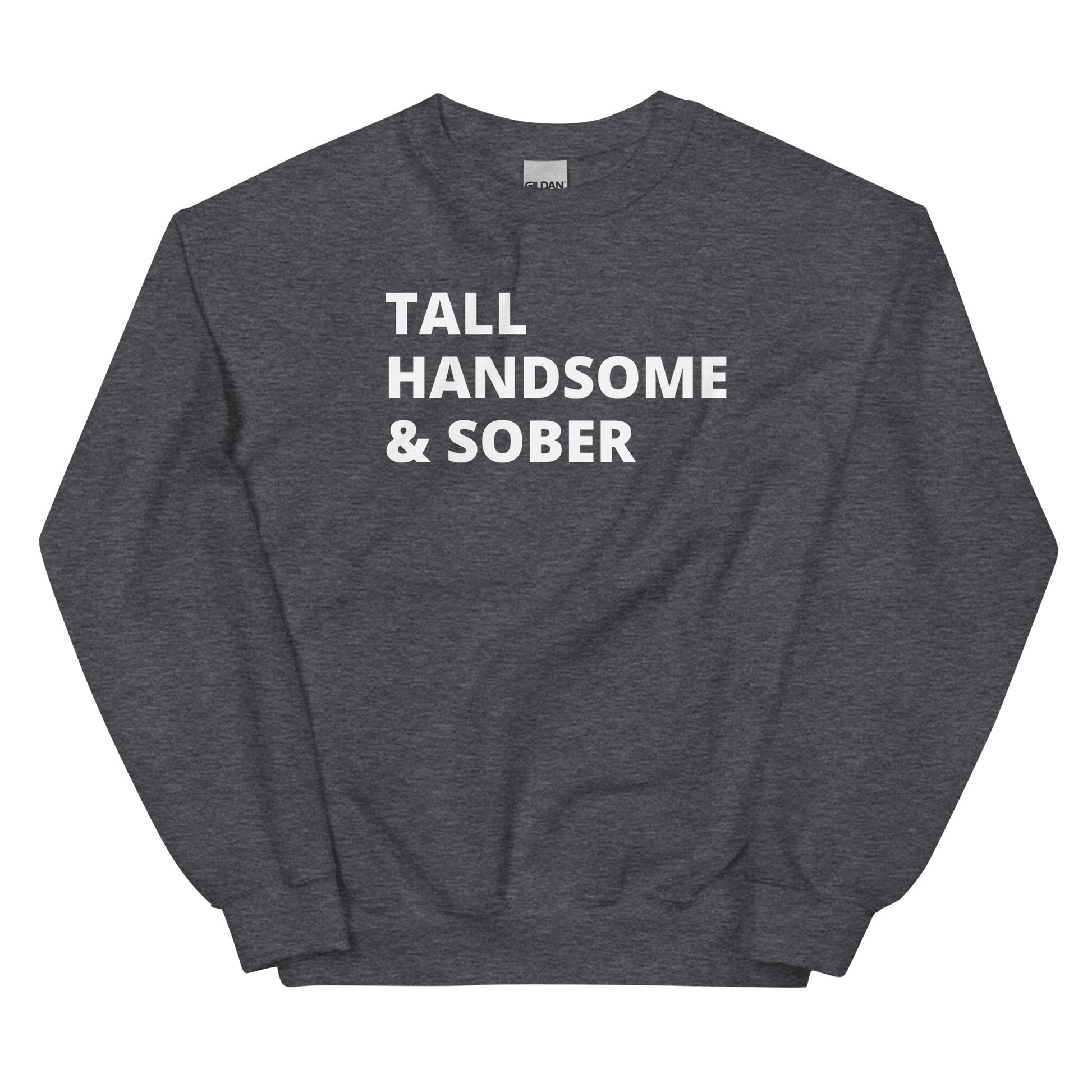 Tall Handsome & Sober Sweatshirt - Soberlands